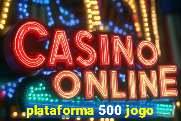 plataforma 500 jogo